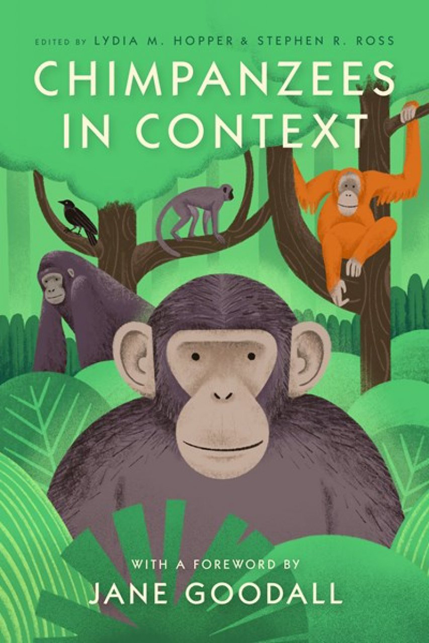 CHIMPANZEES IN CONTEXT: A COMPARATIVE PERSPECTIVE ON CHIMPANZEE BEHAVIOR, COGNITION, CONSERVATION & WELFARE