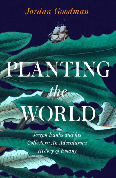 PLANTING THE WORLD: JOSEPH BANKS AND HIS COLLECTORS
