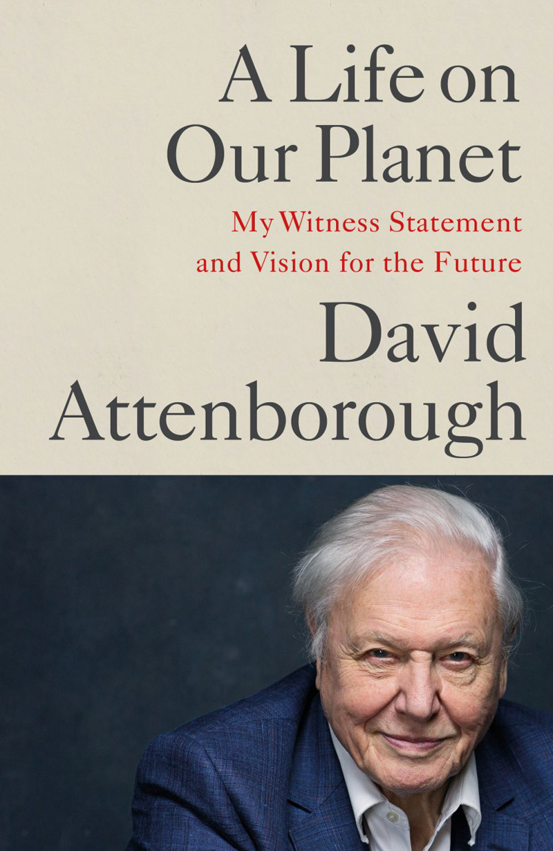 A LIFE ON OUR PLANET: MY WITNESS STATEMENT AND VISION FOR THE FUTURE