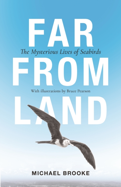 FAR FROM LAND. THE MYSTERIOUS LIVES OF SEABIRDS