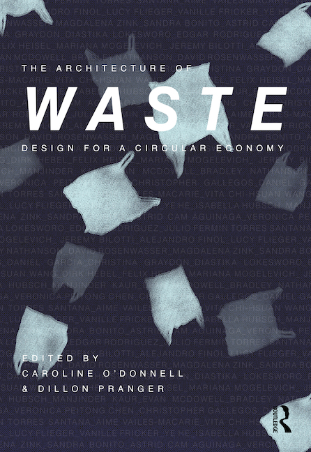 THE ARCHITECTURE OF WASTE. DESIGN FOR A CIRCULAR ECONOMY