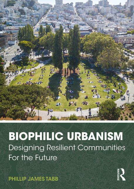 BIOPHILIC URBANISM. DESIGNING RESILIENT COMMUNITIES FOR THE FUTURE 1