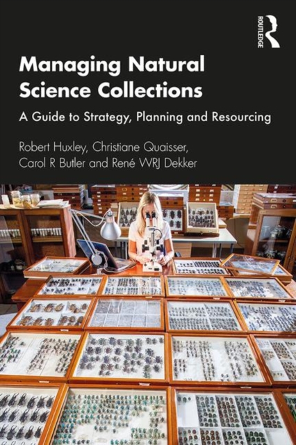 MANAGING NATURAL SCIENCE COLLECTIONS: A GUIDE TO STRATEGY, PLANNING AND RESOURCING