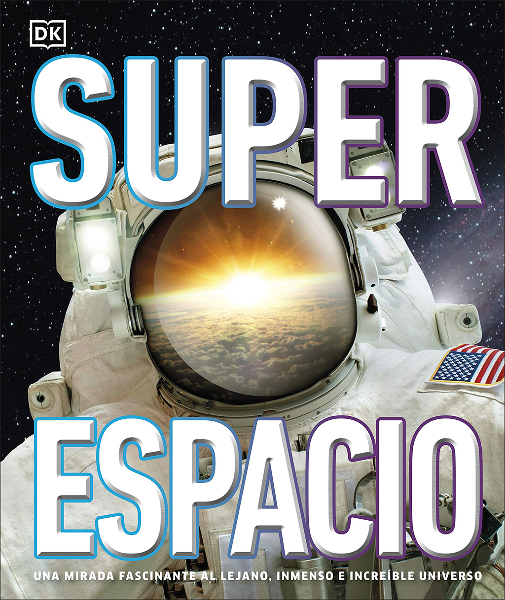 SUPER ESPACIO. UNA MIRADA FASCINANTE AL LEJANO, INMENSO E INCREÍBLE UNIVERSO 1