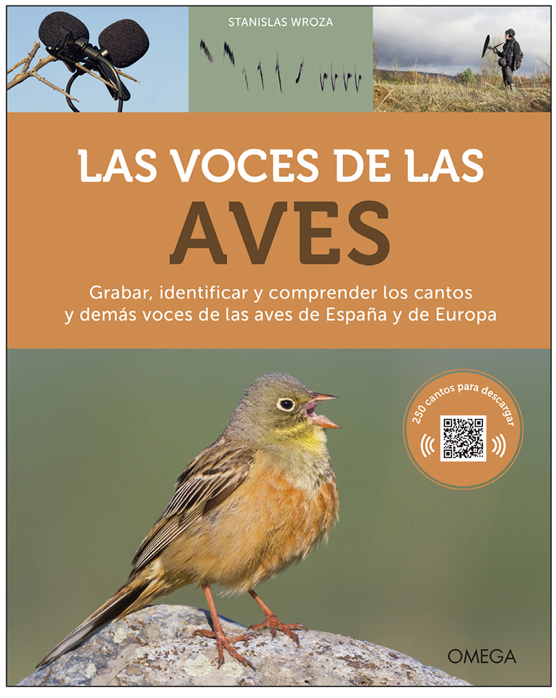 LAS VOCES DE LAS AVES. GRABAR, IDENTIFICAR Y COMPRENDER LOS CANTOS Y DEMÁS VOCES DE LAS AVES DE ESPAÑA Y DE EUROPA