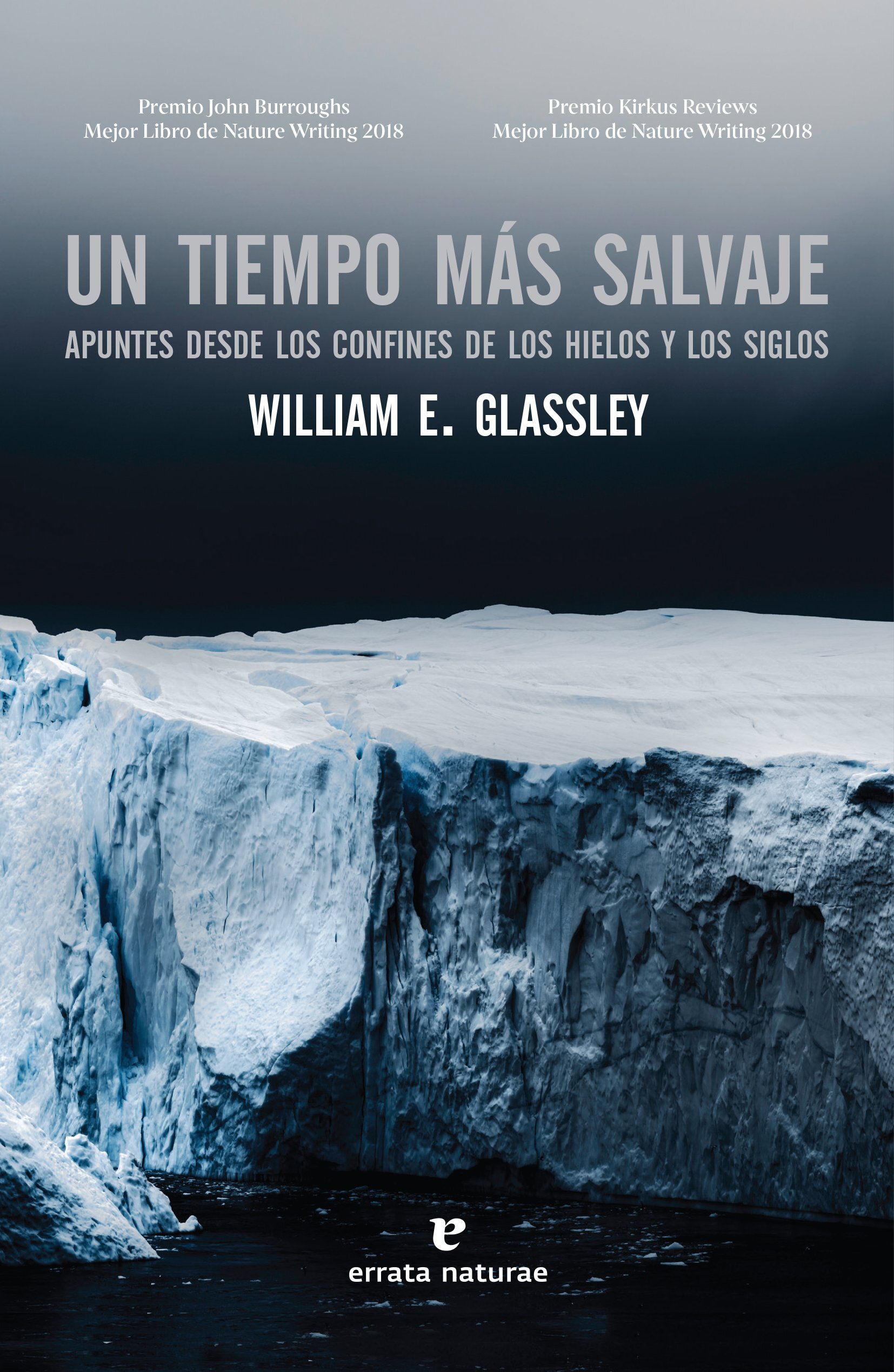 UN TIEMPO MÁS SALVAJE. APUNTES DESDE LOS CONFINES DE LOS HIELOS Y LOS SIGLOS