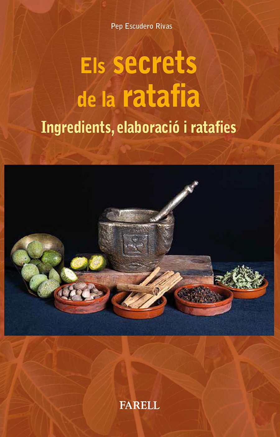ELS SECRETS DE LA RATAFIA. INGREDIENTS, ELABORACIÓ I RATAFLIES 1