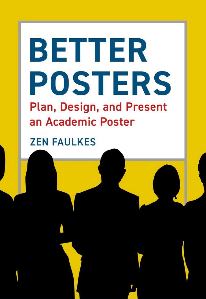BETTER POSTERS. PLAN, DESIGN, AND PRESENT AN ACADEMIC POSTER