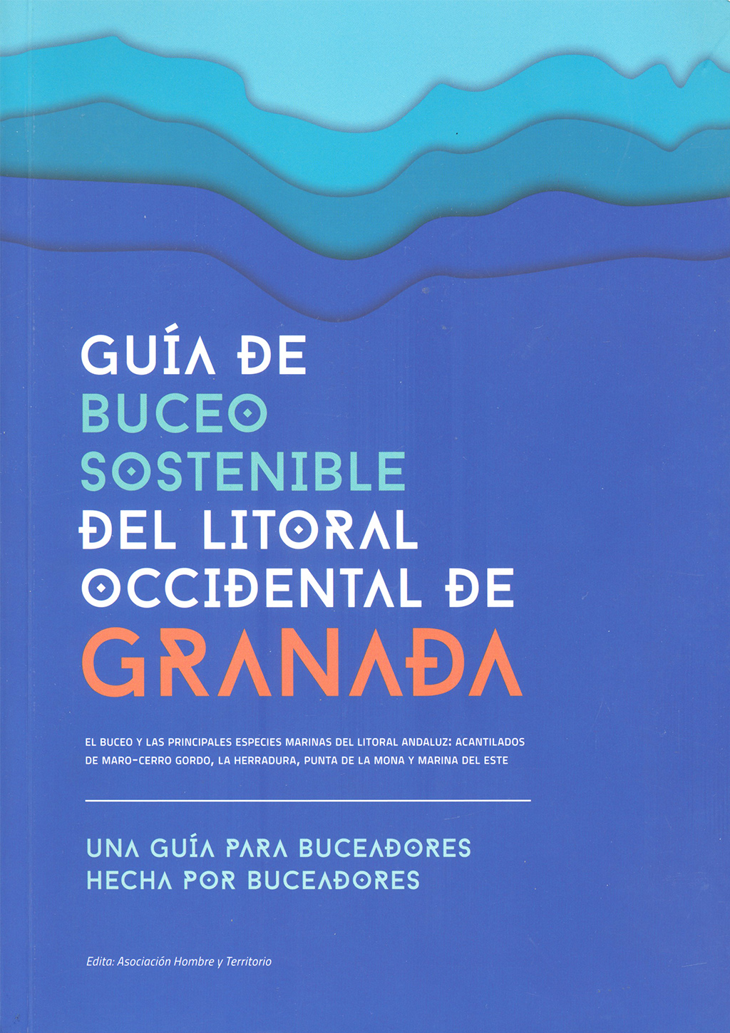 GUÍA DE BUCEO SOSTENIBLE DEL LITORAL OCCIDENTAL DE GRANADA. EL BUCEO Y LAS PRINCIPALES ESPECIES MARINAS DEL LITORAL ANDALUZ: ACANTILADOS DE MARO-CERRO 1