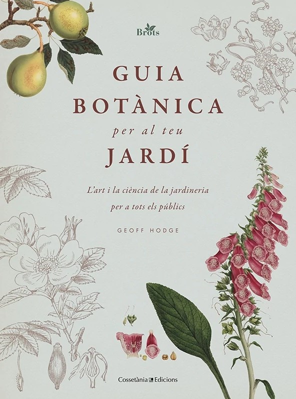 GUIA BOTÀNICA PER AL TEU JARDÍ. L\'ART I LA CIÈNCIA DE LA JARDINERIA PER A TOTS ELS PÚBLICS 1