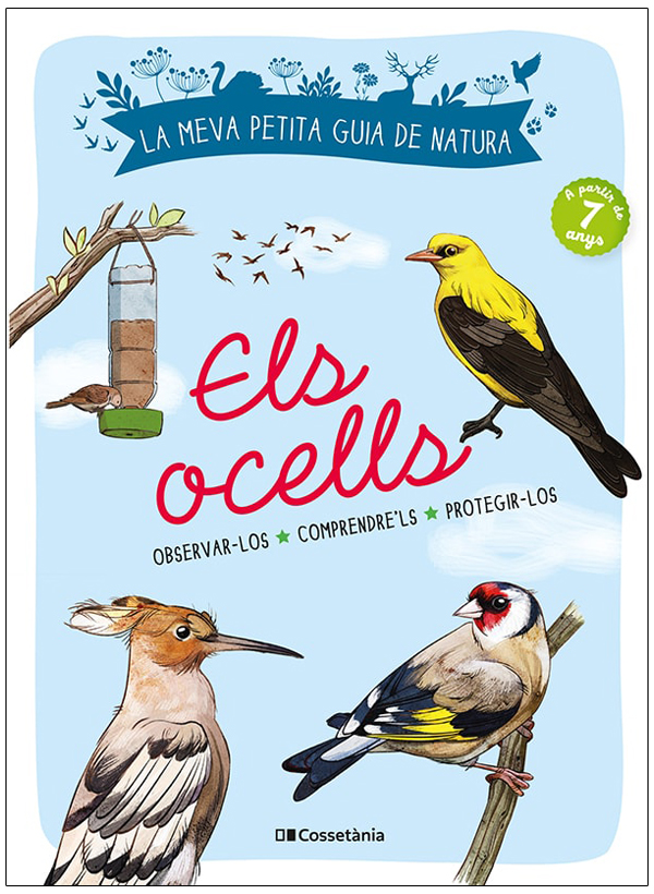 LA MEVA PETITA GUIA DE NATURA. ELS OCELLS. OBSERVAR-LOS. COMPRENDRE'LS. PROTEGIR-LOS