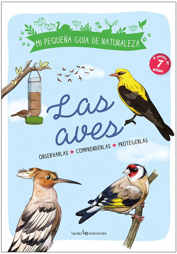MI PEQUEÑA GUÍA DE LA NATURALEZA. LAS AVES. OBSERVARLAS. COMPRENDERLAS. PROTEGERLAS. 1