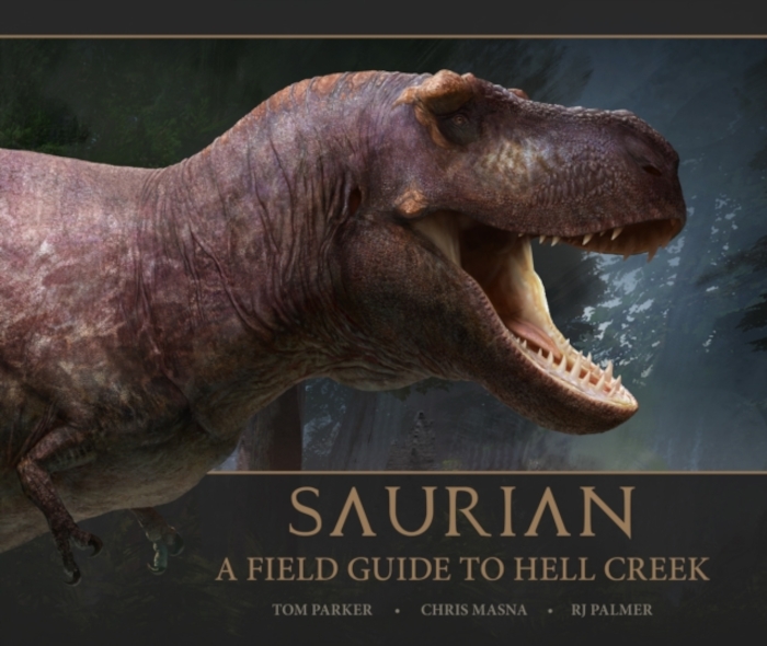SAURIAN A FIELD GUIDE TO HELL CREEK 1