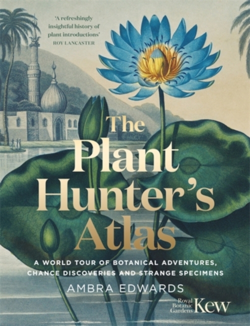 THE PLANT-HUNTER'S ATLAS A WORLD TOUR OF BOTANICAL ADVENTURES, CHANCE DISCOVERIES AND STRANGE SPECIMENS 1