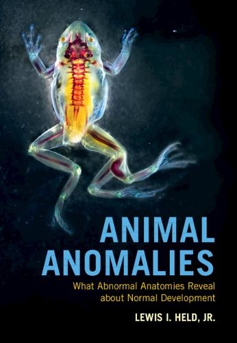 ANIMAL ANOMALIES. WHAT ABNORMAL ANATOMIES REVEAL ABOUT NORMAL DEVELOPMENT