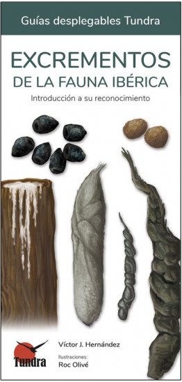 EXCREMENTOS DE LA FAUNA IBÉRICA. INTRODUCCIÓN A SU RECONOCIMIENTO. GUÍAS DESPLEGABLES TUNDRA 1