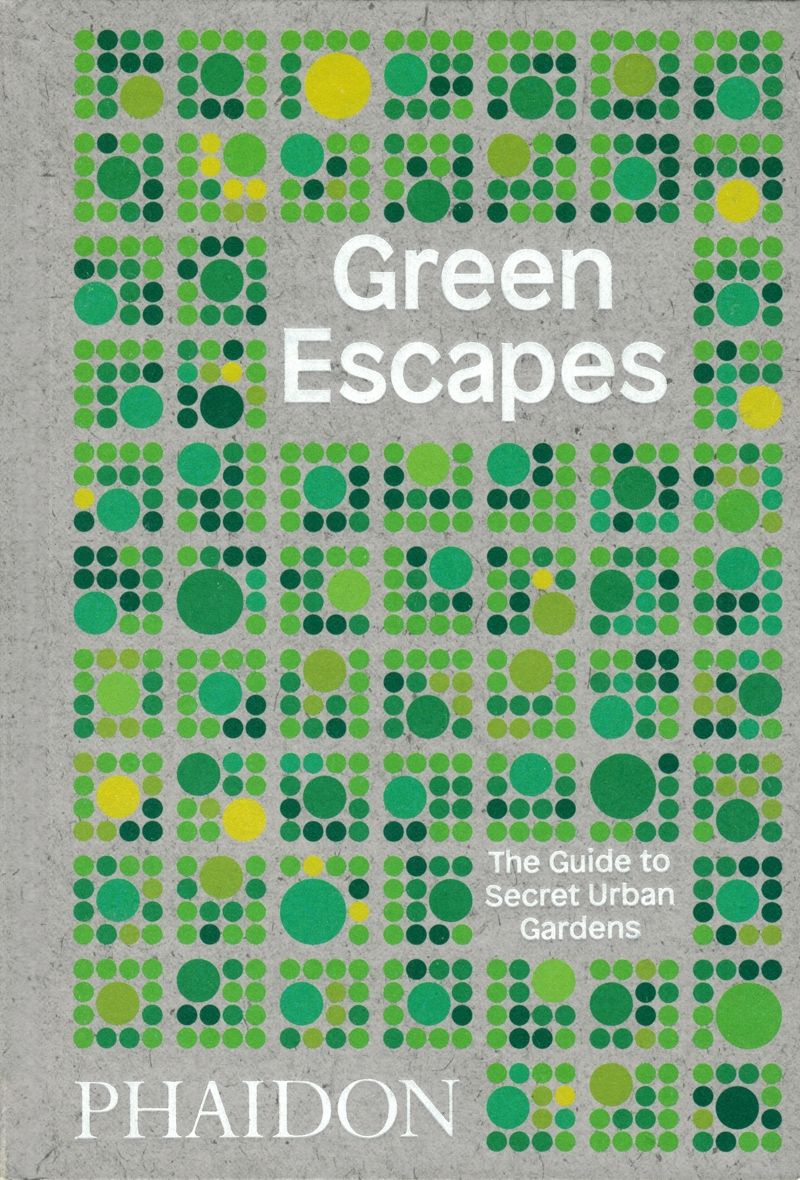 GREEN ESCAPES THE GUIDE TO SECRET URBAN GARDEN 1