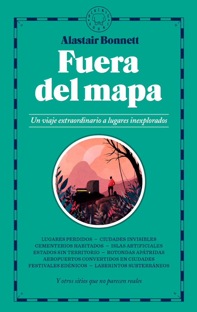FUERA DE MAPA. UN VIAJE EXTRAORDINARIO A LUGARES INEXPLORADOS