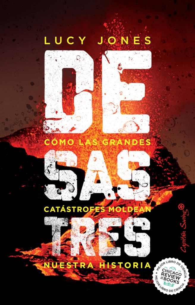 DESASTRES. CÓMO LAS GRANDES CATÁSTROFES MOLDEAN NUESTRA HISTORIA  1