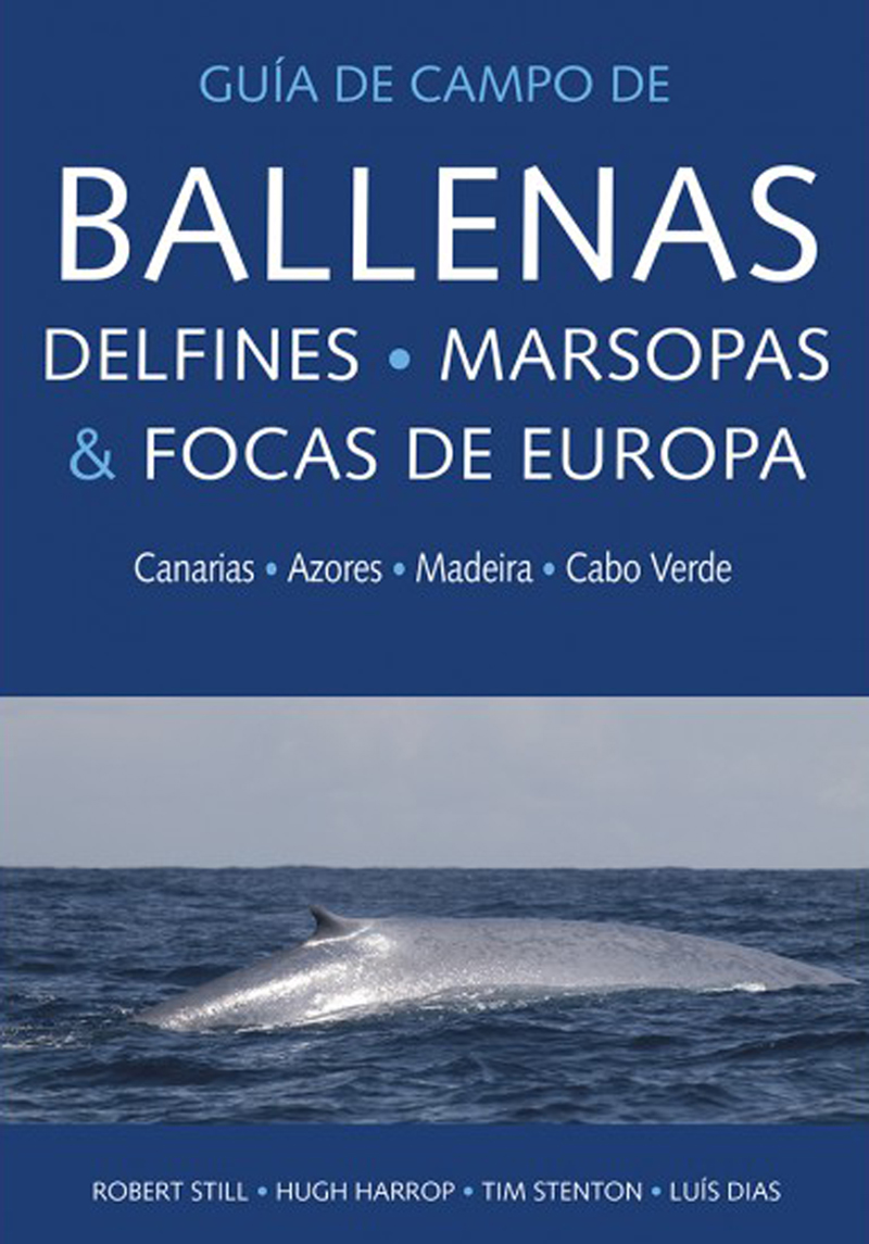 GUÍA DE CAMPO DE BALLENAS, DELFINES, MARSOPAS & FOCAS DE EUROPA. CANARIAS, AZORES, MADEIRA, CABO VERDE 1
