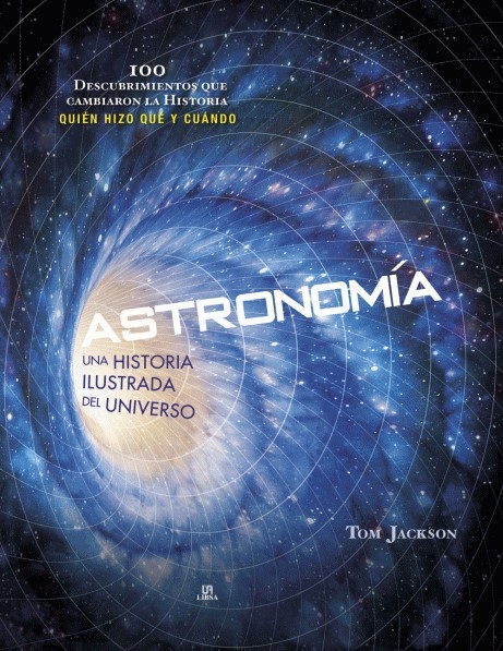 ASTRONOMÍA. UNA HISTORIA ILUSTRADA DEL UNIVERSO 1