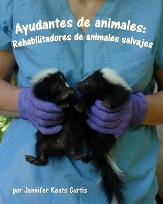 AYUDANTES DE ANIMALES: REHABILITADORES DE ANIMALES SALVAJES
