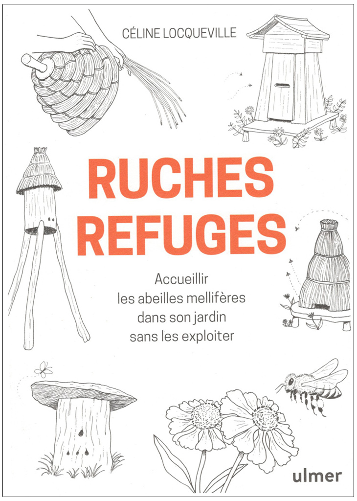 RUCHES REFUGES. ACCUEILLIR LES ABEILLES MELLIFÈRES DANS SON JARDIN SANS LES EXPLOITER 1