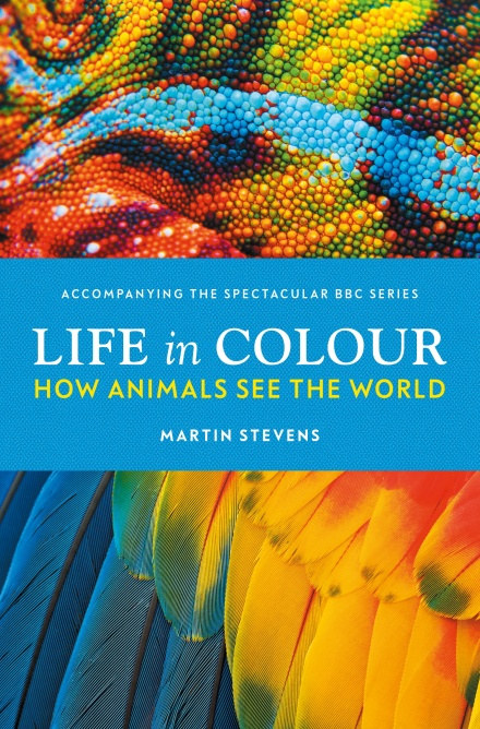LIFE IN COLOUR. HOW ANIMALS SEE THE WORLD