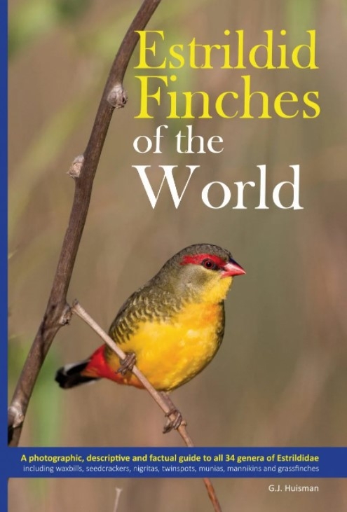 ESTRILDID FINCHES OF THE WORLD. A PHOTOGRAPHIC, DESCRIPTIVE AND FACTUAL GUIDE TO ALL 34 GENERA OF ESTRILDIDAE INCLUDING VAXBILLS. SEEDCRACKERS, NIGRIT 1