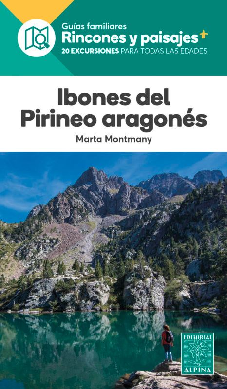 IBONES DEL PIRINEO ARAGONÉS. GUÍAS FAMILIARES RINCONES Y PAISAJES. 20 EXCURSIONES PARA TODAS LAS EDADES 1