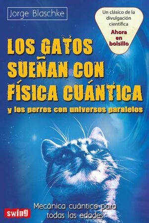 LOS GATOS SUEÑAN CON FÍSICA CUÁNTICA Y LOS PERROS CON UNIVERSOS PARALELOS 1