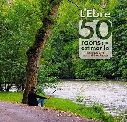L'EBRE. 50 RAONS PER ESTIMAR-LO