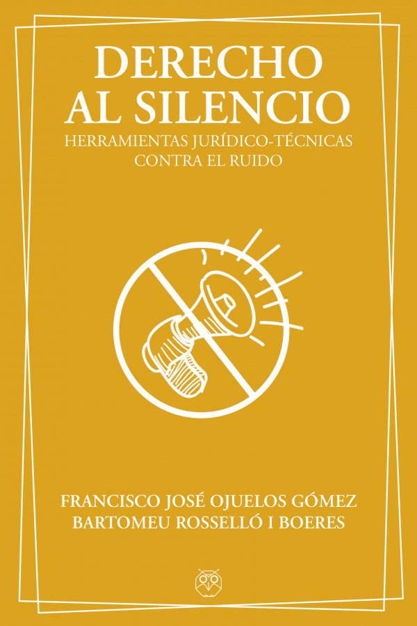 DERECHO AL SILENCIO. HERRAMIENTAS JURIDICO-TECNICAS CONTRA EL RUIDO