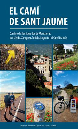EL CAMÍ DE SANT JAUME. CAMINO DE SANTIAGO DES DE MONTSERRAT PER LLEIDA, ZARAGOZA, TUDELA, LOGROÑO I EL CAMÍ FRANCÈS 1