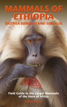MAMMALS OF ETHIOPIA ERITREA DJIBOUTI AND SOMALIA. FIELD GUIDES TO THE LARGER MAMMALS OF THE HORN OF AFRICA