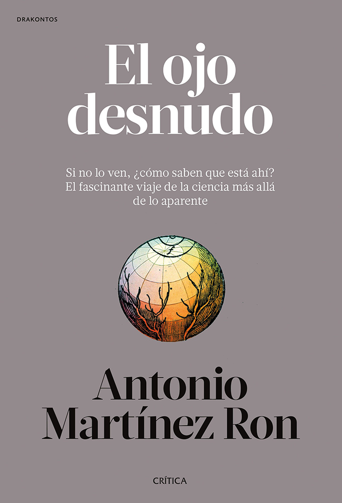 EL OJO DESNUDO. SI NO LO VEN, ¿CÓMO SABEN QUE ESTÁ AHÍ? EL FASCINANTE VIAJE DE LA CIENCIA MÁS ALLÁ DE LO APARENTE 1