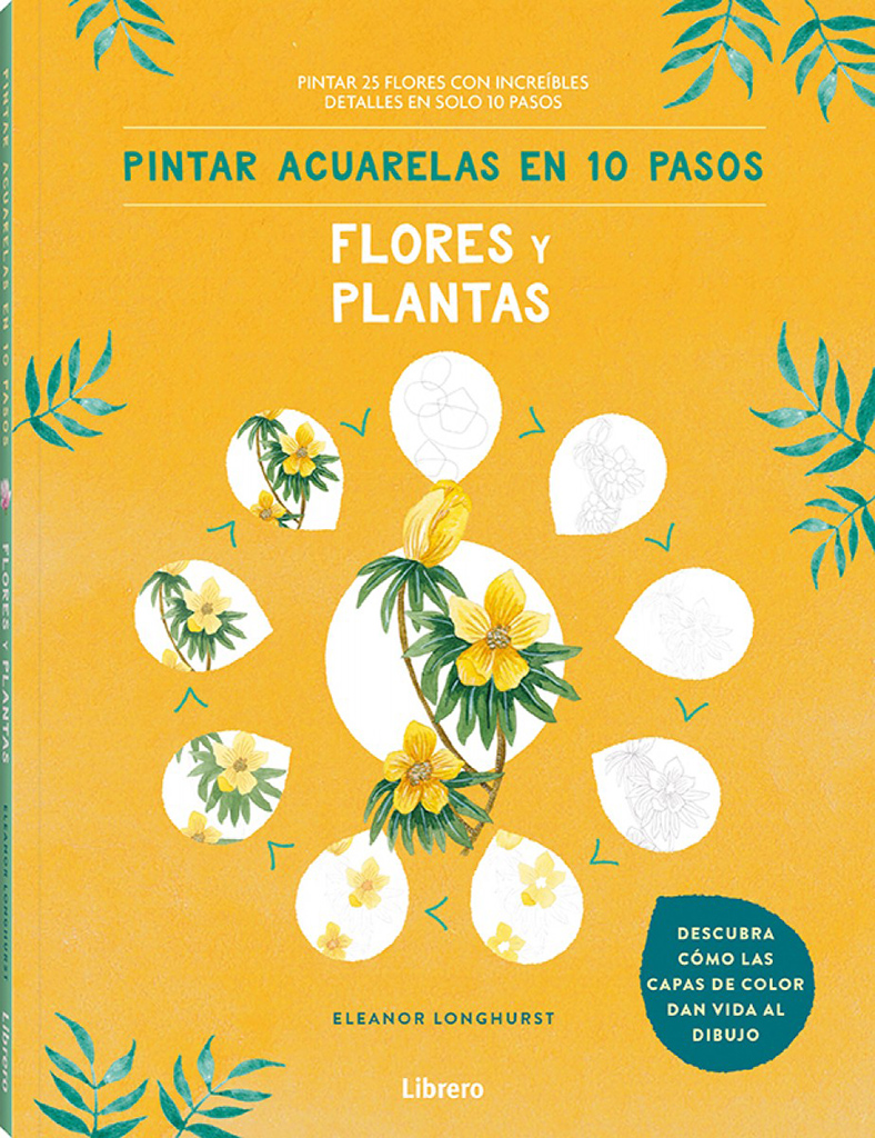 FLORES Y PLANTAS. PINTAR ACUARELAS EN 10 PASOS