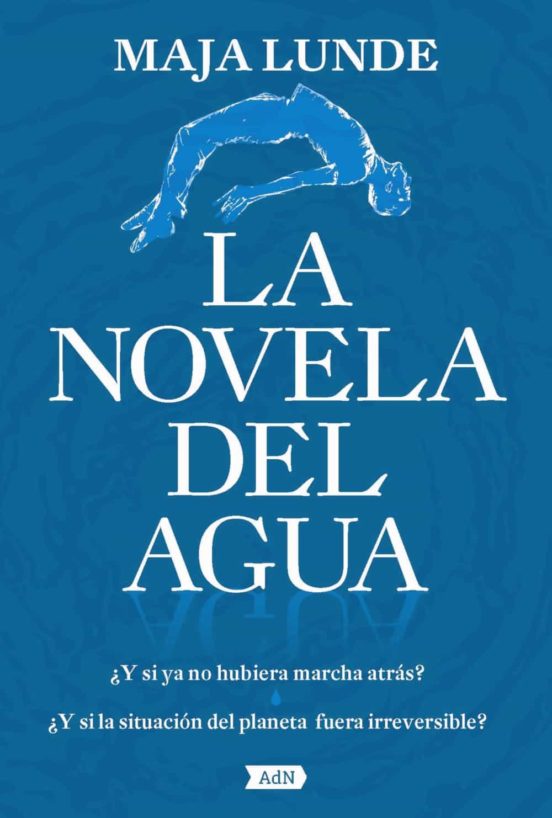 LA NOVELA DEL AGUA ¿Y SI YA NO HUBIERA MARCHA ATRÁS? ¿Y SI LA SITUACIÓN DEL PLANETA FUERA IRREVERSIBLE? 1