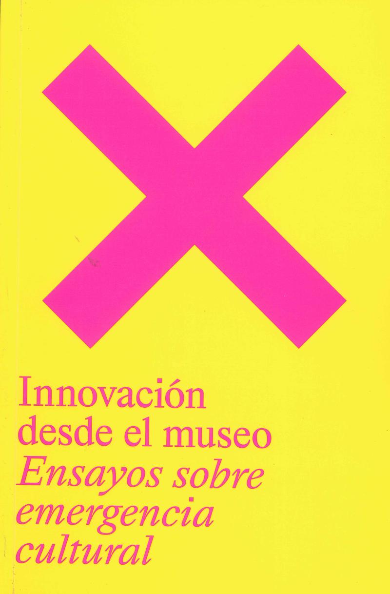 INNOVACIÓN DESDE EL MUSEO. ENSAYOS SOBRE EMERGENCIA CULTURAL 1