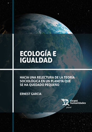 ECOLOGÍA E IGUALDAD. HACIA UNA RELECTURA DE LA TEORÍA SOCIOLÓGICA EN UN PLANETA QUE SE HA QUEDADO PEQUEÑO 1