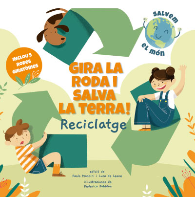 GIRA LA RODA I SALVA LA TERRA! RECICLATGE (SALVEM EL MON)