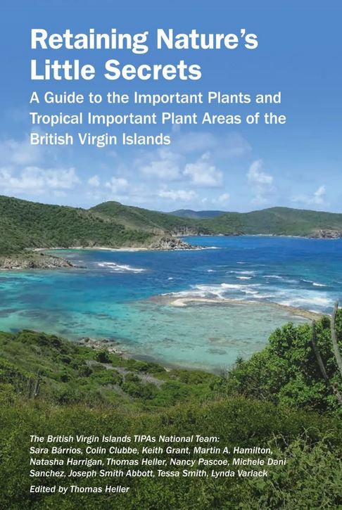 RETAINING NATURE'S LITTLE SECRETS. A GUIDE TO THE IMPORTANT PLANTS AND TROPICAL IMPORTANT PLANT AREAS OF THE BRITISH VIRGIN ISLANDS