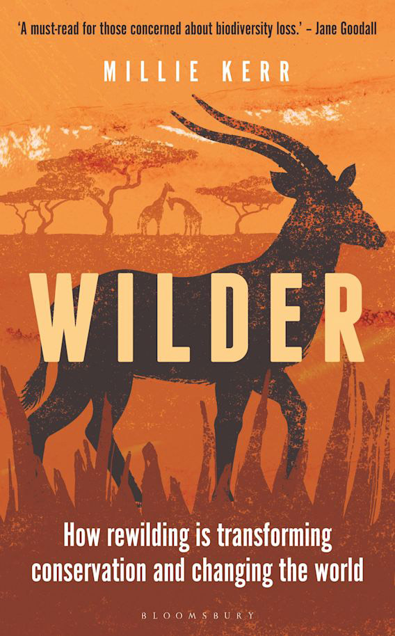 WILDER. HOW REWILDING IS TRANSFORMING CONSERVATION AND CHANGING THE WORLD