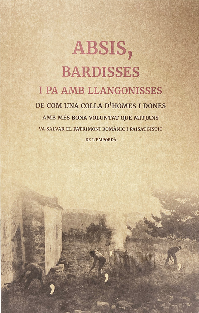 ABSIS, BARDISSES I PA AMB LLONGONISSES. DE COM UNA COLLA D'HOMES I DONES AMB MÉS BONA VOLUNTAT QUE MITJANS VA SALVAR EL PATRIMONI ROMÀNIC I PAISA