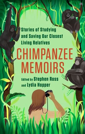 CHIMPANZEE MEMOIRS. STORIES OF STUDYING AND SAVING OUR CLOSEST LIVING RELATIVES