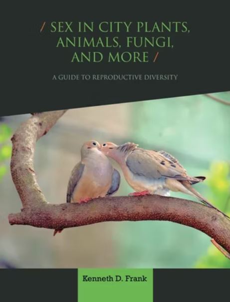 SEX IN CITY PLANTS, ANIMALS, FUNGI, AND MORE. A GUIDE TO REPRODUCTIVE DIVERSITY 1