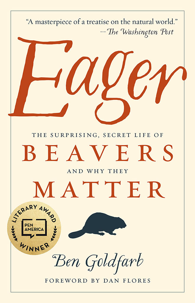 EAGER: THE SURPRISING, SECRET LIFE OF BEAVERS AND WHY THEY MATTER