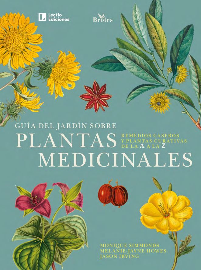 GUÍA DEL JARDÍN SOBRE PLANTAS MEDICINALES. REMEDIOS CASEROS Y PLANTAS CURATIVAS DE LA A A LA Z 1