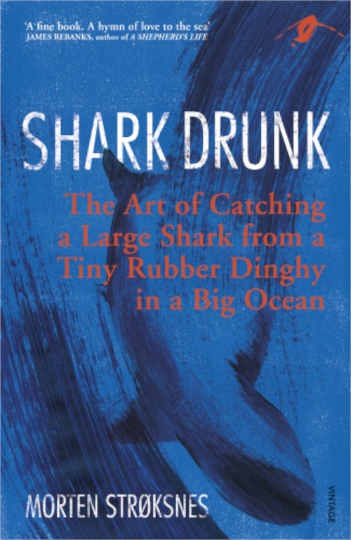 SHARK DRUNK. THE ART OF CATCHING A LARGE SHARK FROM A TINY RUBBER DINGHY IN A BIG OCEAN