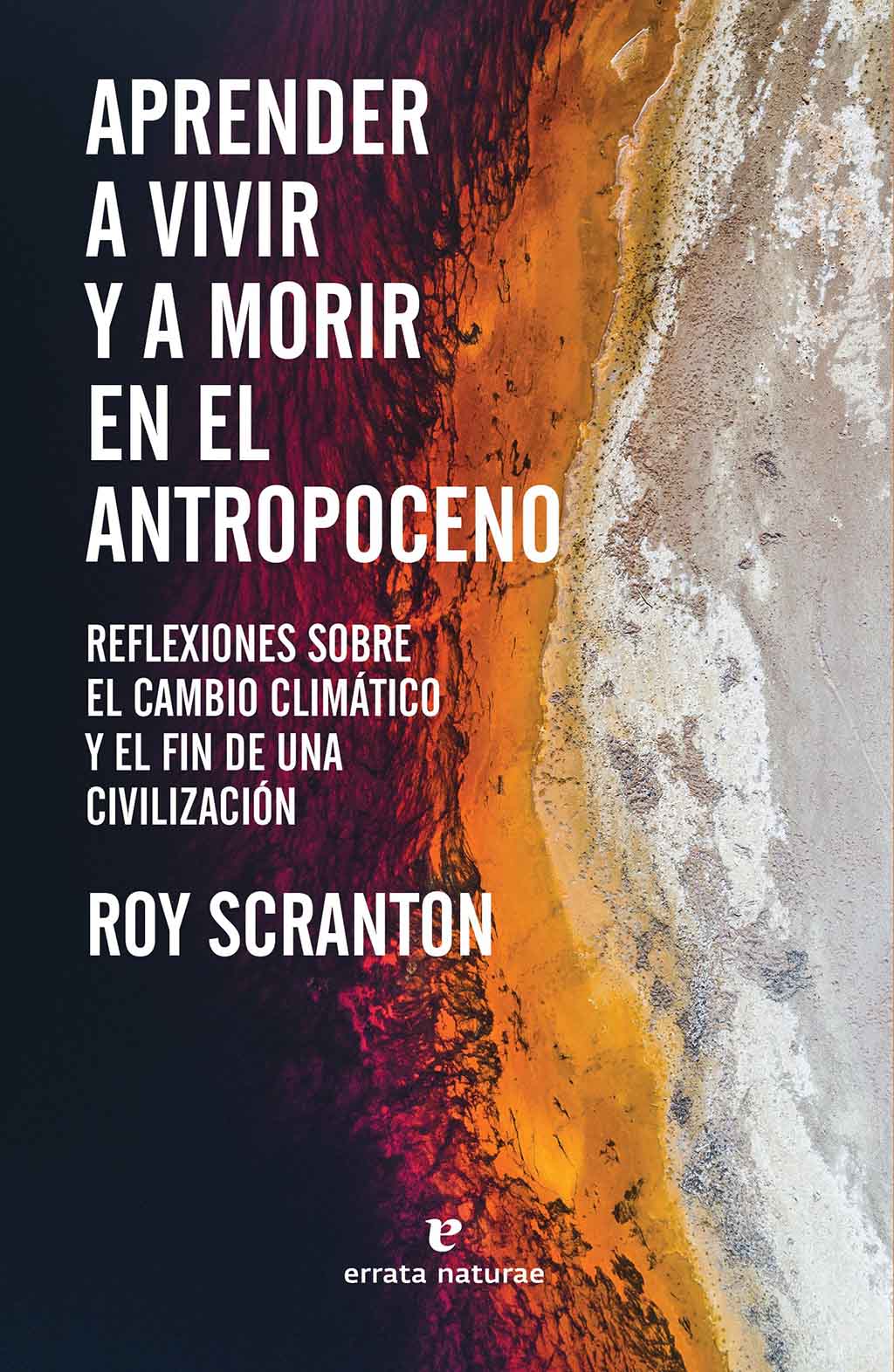 APRENDER A MORIR Y VIVIR EN EL ANTROPOCENO. REFLEXIONES SOBRE EL CAMBIO CLIMÁTICO Y EL FIN DE UNA CIVILIZACIÓN 1